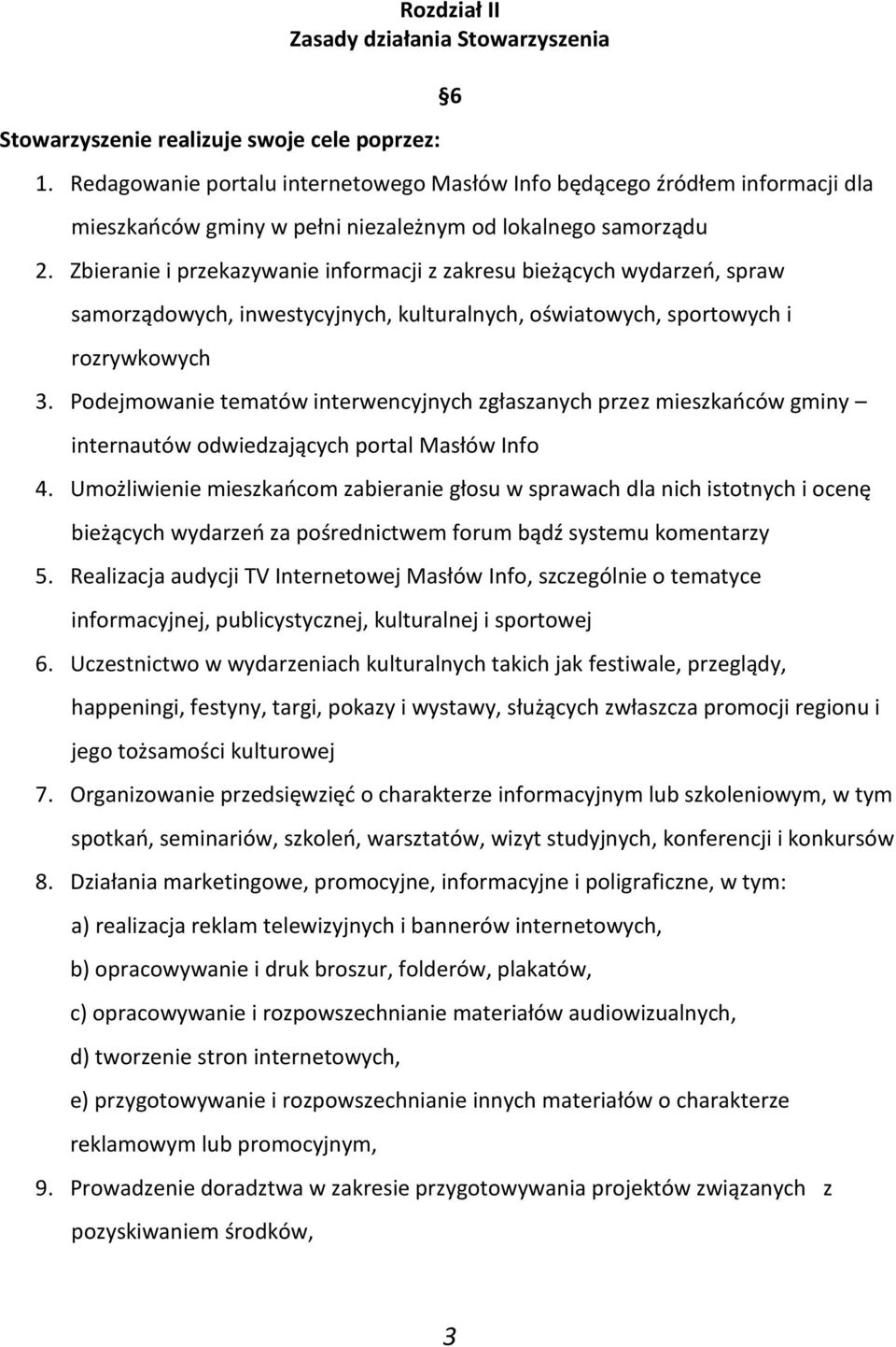 Zbieranie i przekazywanie informacji z zakresu bieżących wydarzeń, spraw samorządowych, inwestycyjnych, kulturalnych, oświatowych, sportowych i rozrywkowych 3.