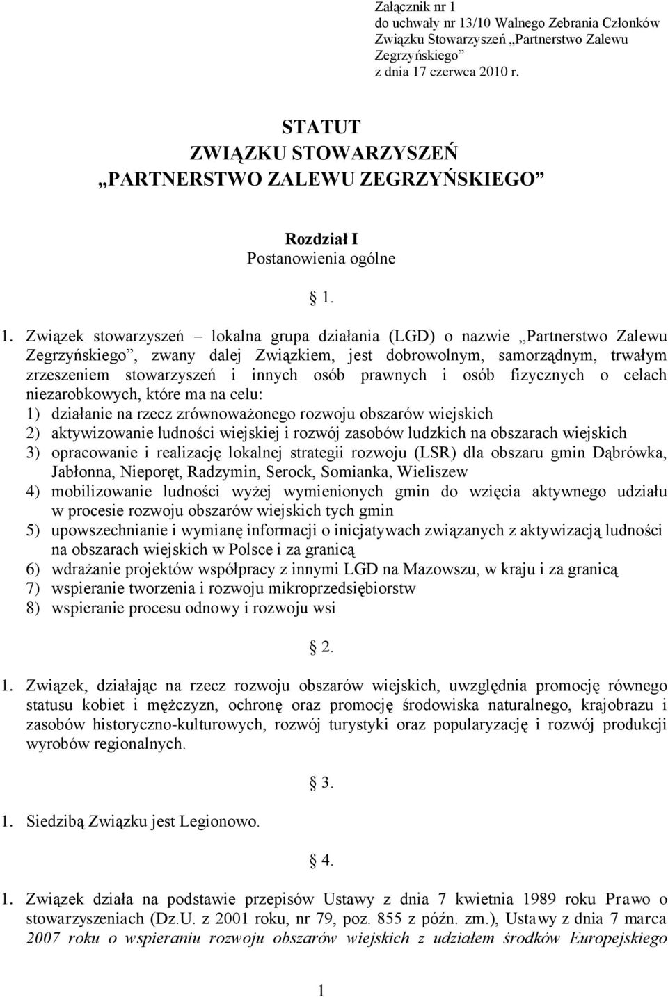 1. Związek stowarzyszeń lokalna grupa działania (LGD) o nazwie Partnerstwo Zalewu Zegrzyńskiego, zwany dalej Związkiem, jest dobrowolnym, samorządnym, trwałym zrzeszeniem stowarzyszeń i innych osób