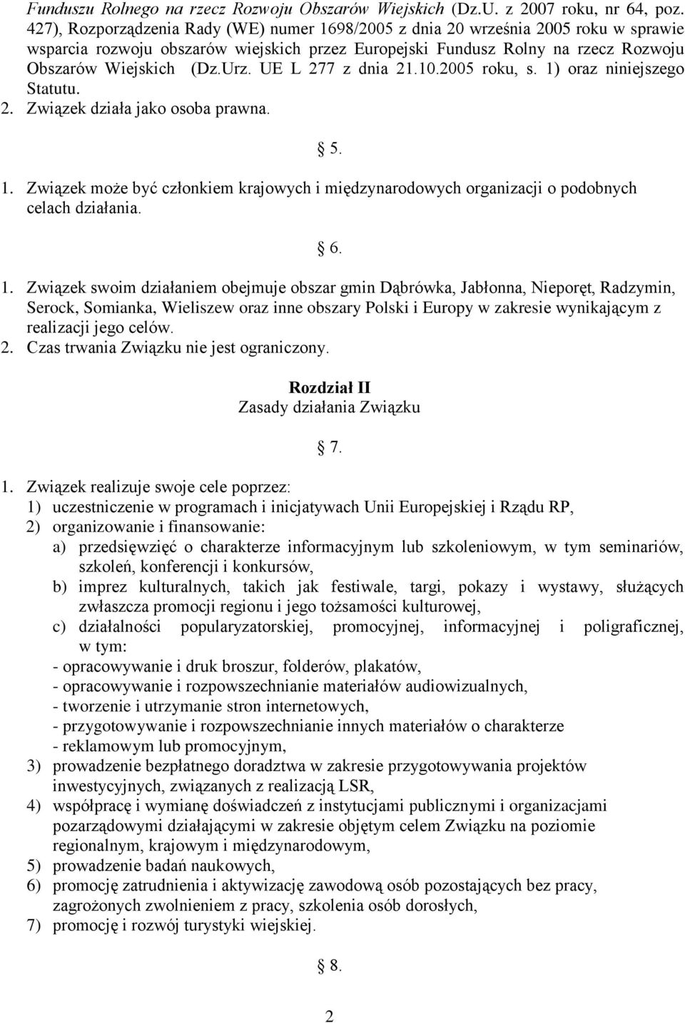 UE L 277 z dnia 21.10.2005 roku, s. 1) oraz niniejszego Statutu. 2. Związek działa jako osoba prawna. 5. 1. Związek może być członkiem krajowych i międzynarodowych organizacji o podobnych celach działania.