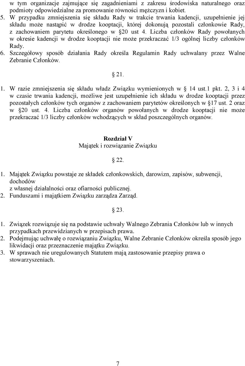 określonego w 20 ust 4. Liczba członków Rady powołanych w okresie kadencji w drodze kooptacji nie może przekraczać 1/3 ogólnej liczby członków Rady. 6.