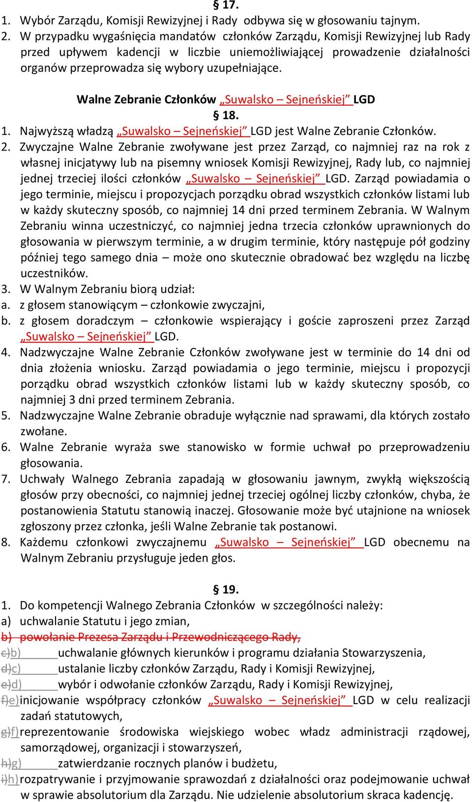 uzupełniające. Walne Zebranie Członków Suwalsko Sejneńskiej LGD 18. 1. Najwyższą władzą Suwalsko Sejneńskiej LGD jest Walne Zebranie Członków. 2.