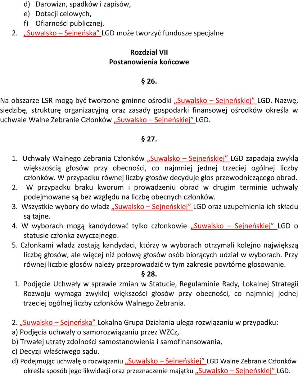 Nazwę, siedzibę, strukturę organizacyjną oraz zasady gospodarki finansowej ośrodków określa w uchwale Walne Zebranie Członków Suwalsko Sejneńskiej LGD. 27. 1.