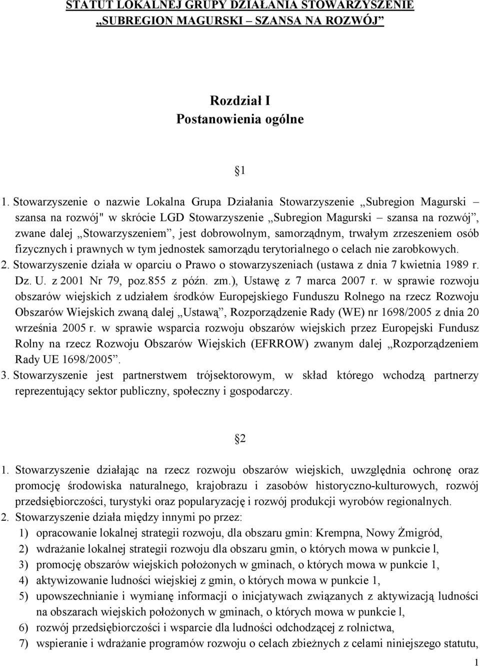 dobrowolnym, samorządnym, trwałym zrzeszeniem osób fizycznych i prawnych w tym jednostek samorządu terytorialnego o celach nie zarobkowych. 2.