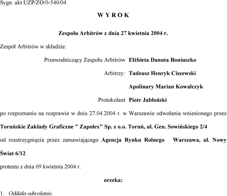 Kowalczyk Protokolant Piotr Jabłoński po rozpoznaniu na rozprawie w dniu 27.04.2004 r.