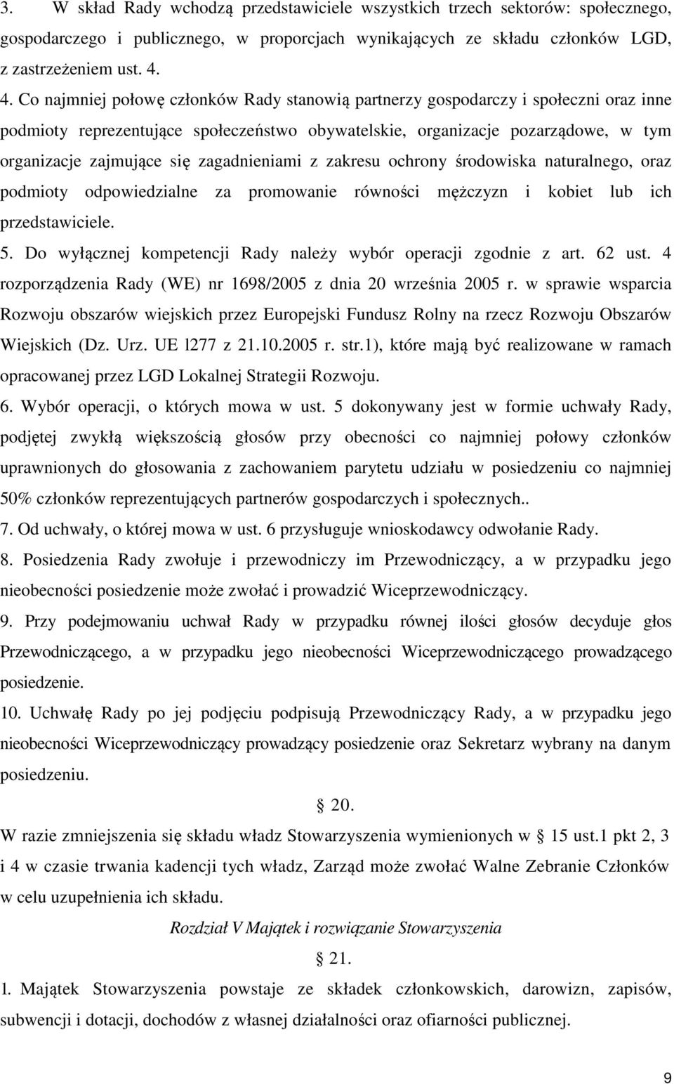 zagadnieniami z zakresu ochrony środowiska naturalnego, oraz podmioty odpowiedzialne za promowanie równości mężczyzn i kobiet lub ich przedstawiciele. 5.