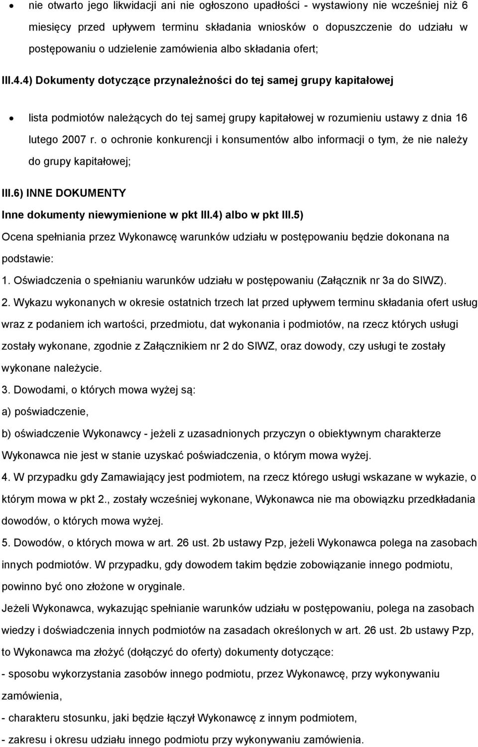 4) Dokumenty dotyczące przynależności do tej samej grupy kapitałowej lista podmiotów należących do tej samej grupy kapitałowej w rozumieniu ustawy z dnia 16 lutego 2007 r.