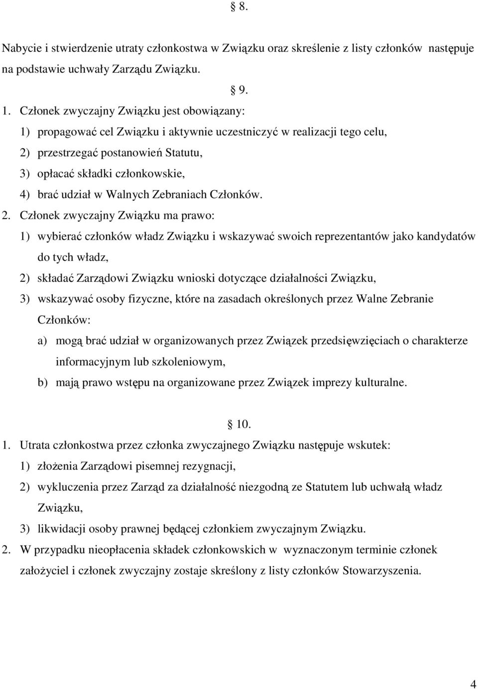 udział w Walnych Zebraniach Członków. 2.