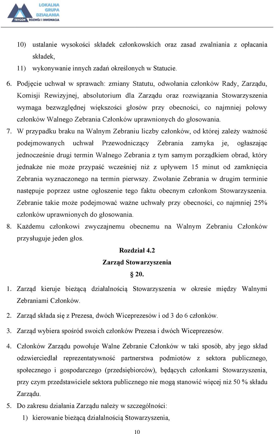 obecności, co najmniej połowy członków Walnego Zebrania Członków uprawnionych do głosowania. 7.