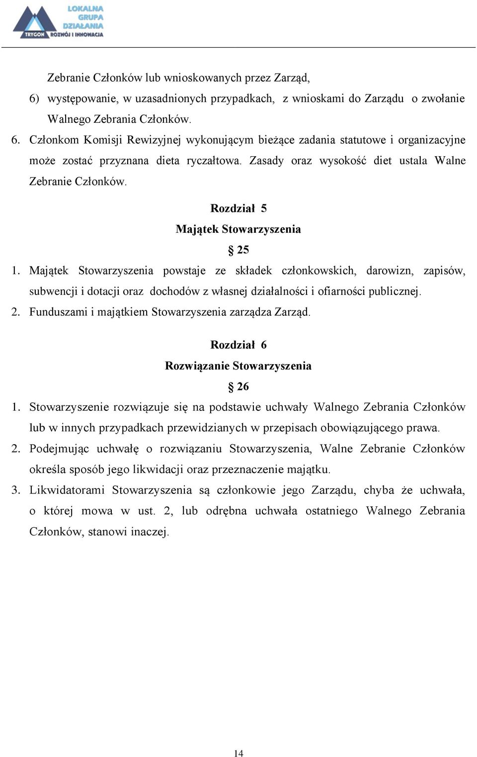 Majątek Stowarzyszenia powstaje ze składek członkowskich, darowizn, zapisów, subwencji i dotacji oraz dochodów z własnej działalności i ofiarności publicznej. 2.