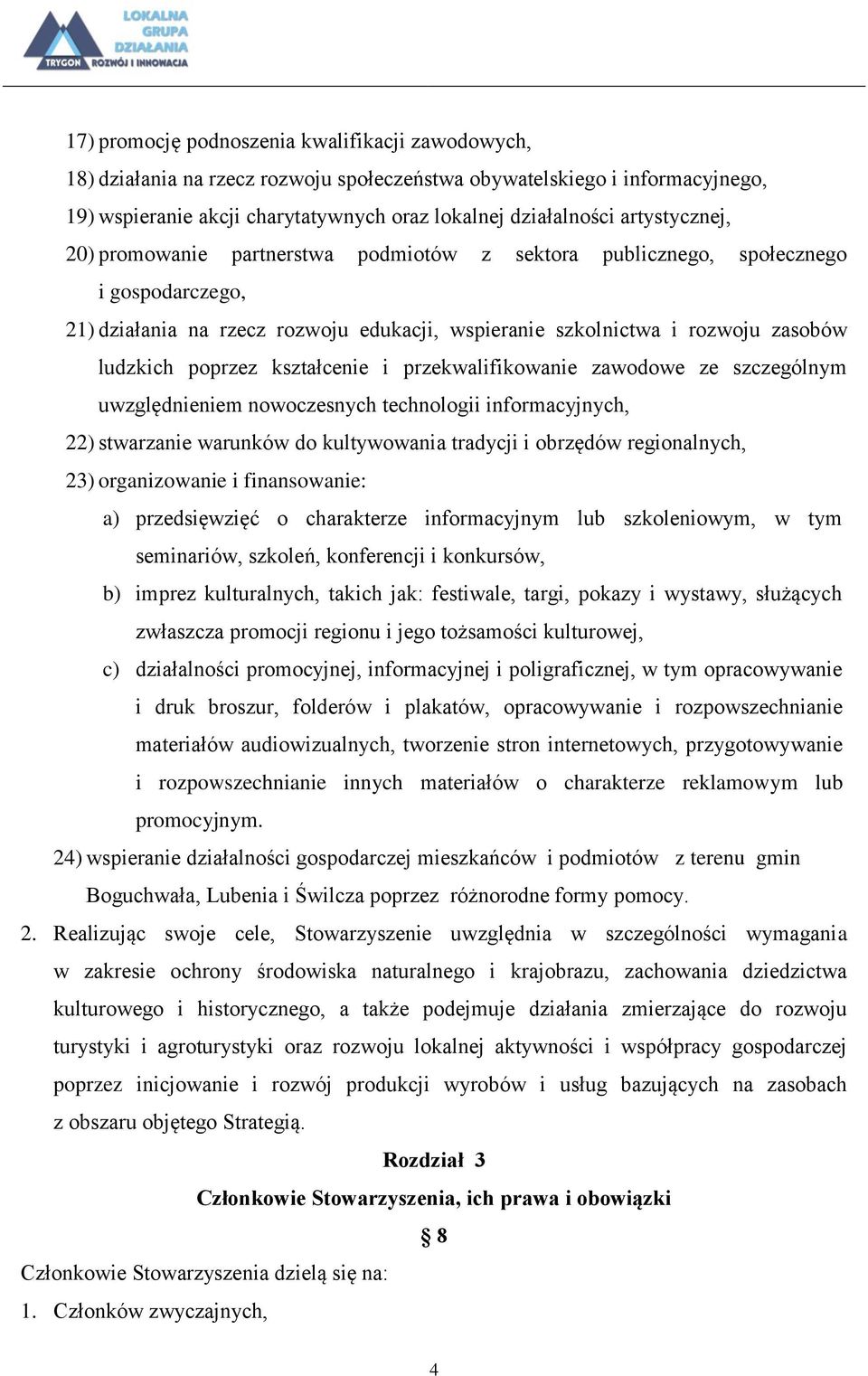 poprzez kształcenie i przekwalifikowanie zawodowe ze szczególnym uwzględnieniem nowoczesnych technologii informacyjnych, 22) stwarzanie warunków do kultywowania tradycji i obrzędów regionalnych, 23)