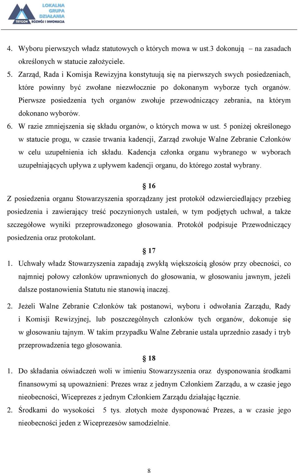 Pierwsze posiedzenia tych organów zwołuje przewodniczący zebrania, na którym dokonano wyborów. 6. W razie zmniejszenia się składu organów, o których mowa w ust.