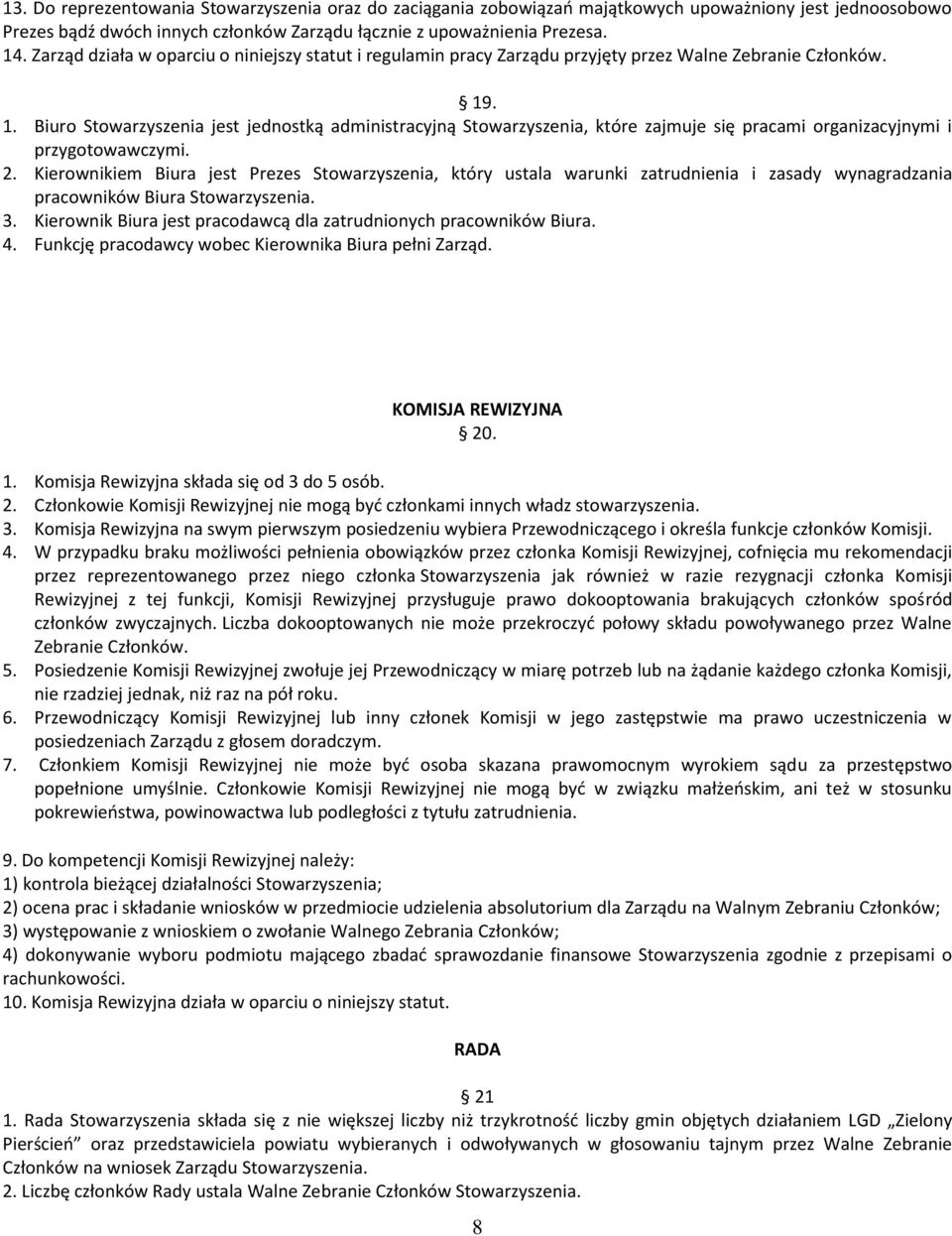 . 1. Biuro Stowarzyszenia jest jednostką administracyjną Stowarzyszenia, które zajmuje się pracami organizacyjnymi i przygotowawczymi. 2.