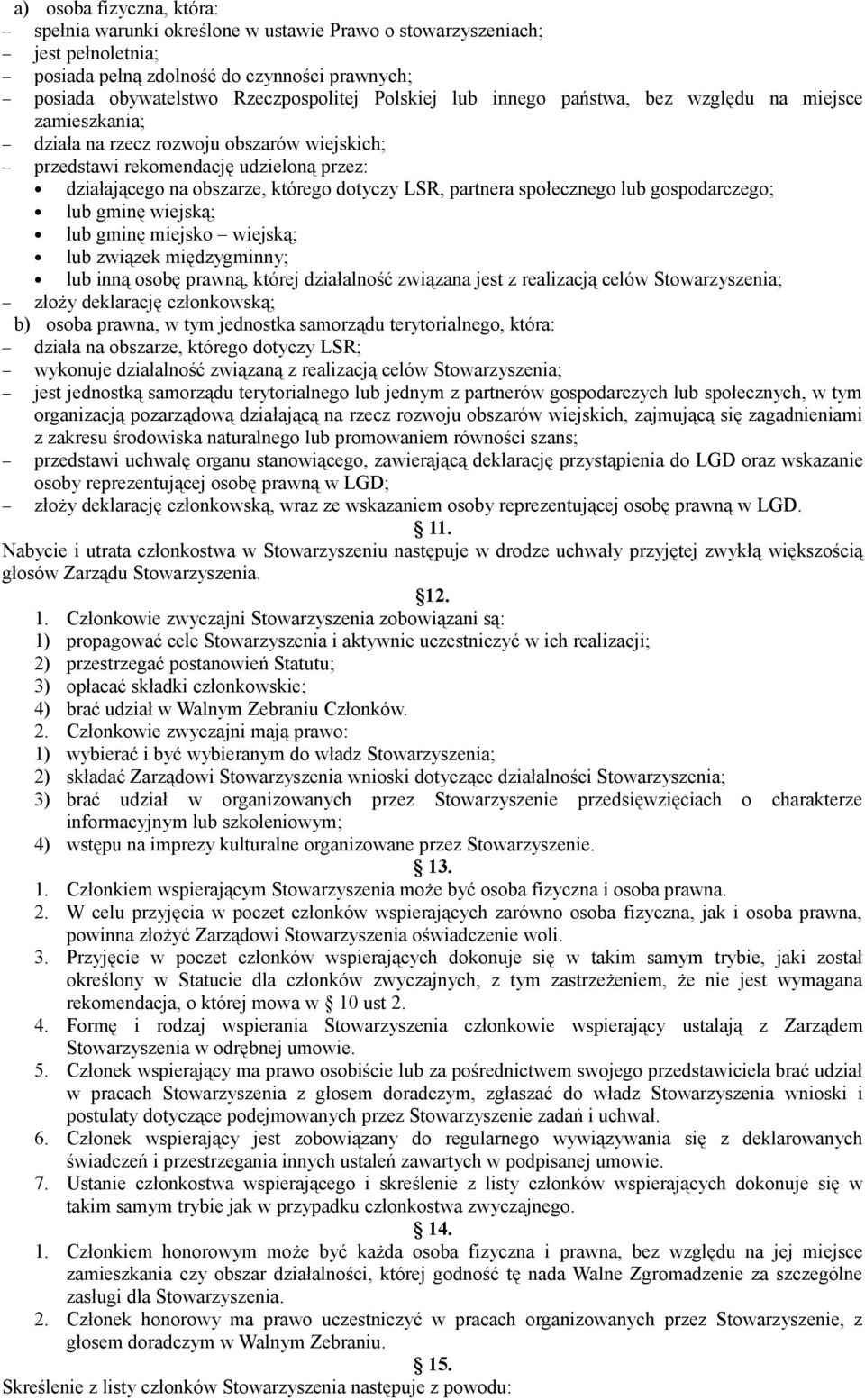 społecznego lub gospodarczego; lub gminę wiejską; lub gminę miejsko wiejską; lub związek międzygminny; lub inną osobę prawną, której działalność związana jest z realizacją celów Stowarzyszenia; złoży