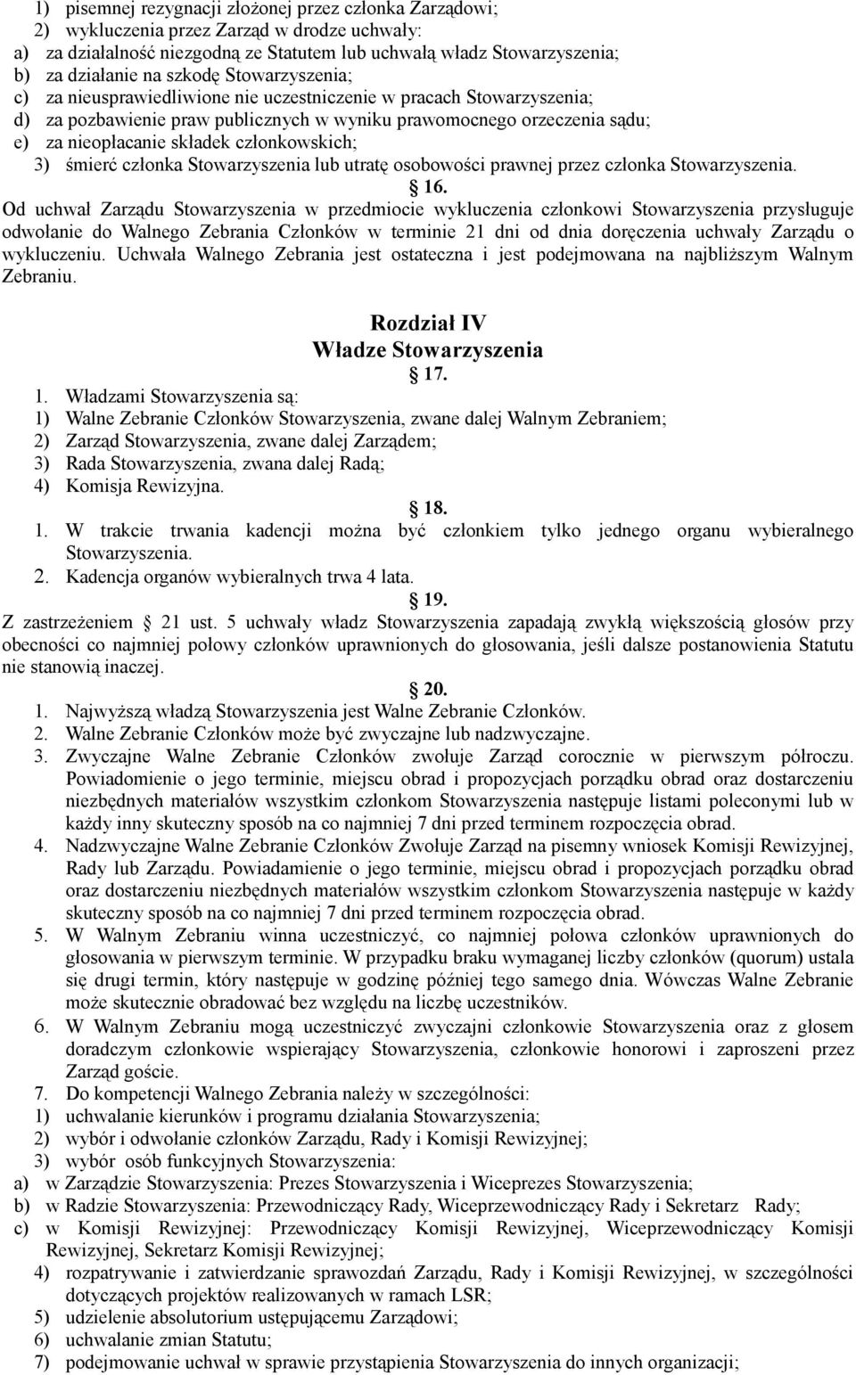 członkowskich; 3) śmierć członka Stowarzyszenia lub utratę osobowości prawnej przez członka Stowarzyszenia. 16.