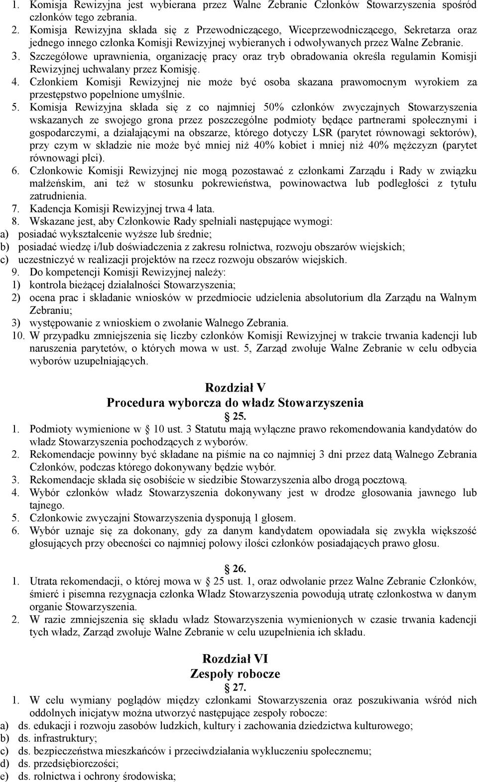 Szczegółowe uprawnienia, organizację pracy oraz tryb obradowania określa regulamin Komisji Rewizyjnej uchwalany przez Komisję. 4.