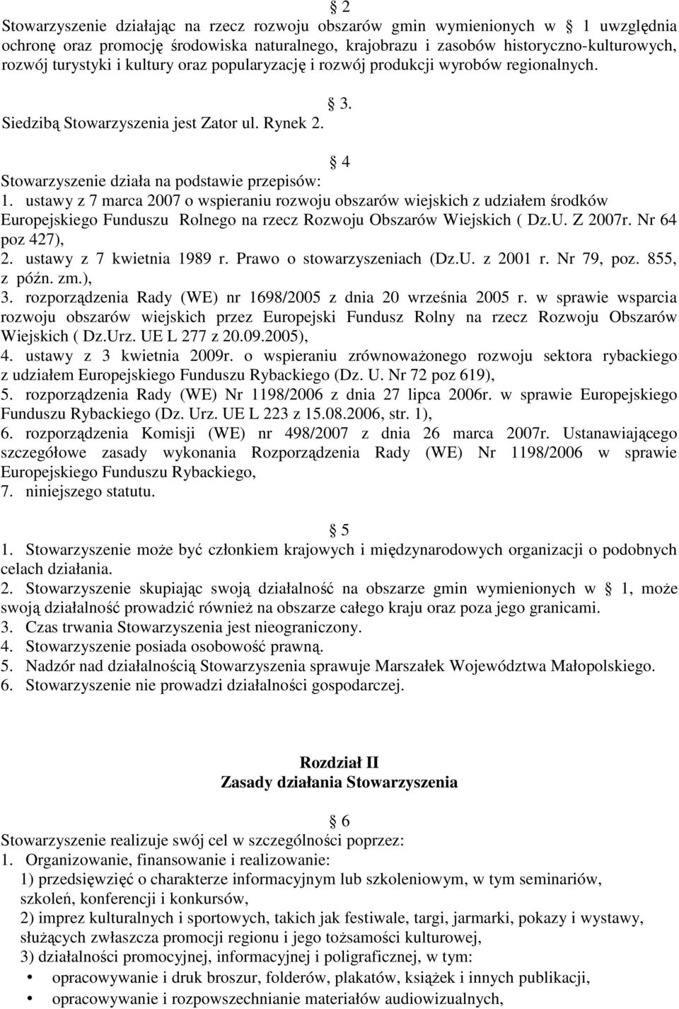 ustawy z 7 marca 2007 o wspieraniu rozwoju obszarów wiejskich z udziałem środków Europejskiego Funduszu Rolnego na rzecz Rozwoju Obszarów Wiejskich ( Dz.U. Z 2007r. Nr 64 poz 427), 2.