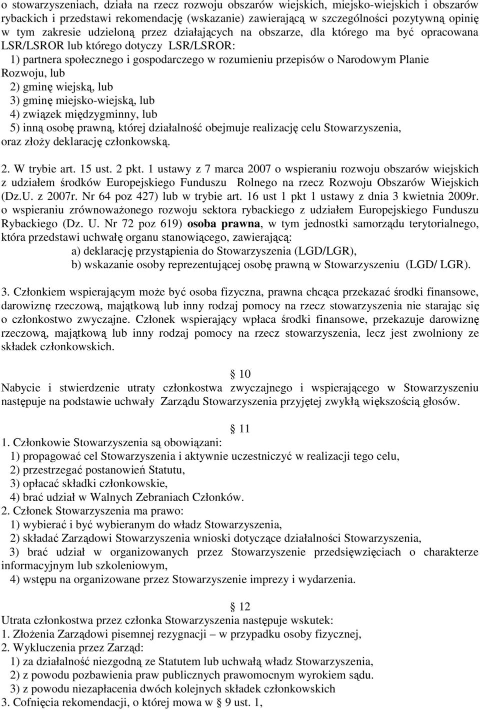 Planie Rozwoju, lub 2) gminę wiejską, lub 3) gminę miejsko-wiejską, lub 4) związek międzygminny, lub 5) inną osobę prawną, której działalność obejmuje realizację celu Stowarzyszenia, oraz złoŝy