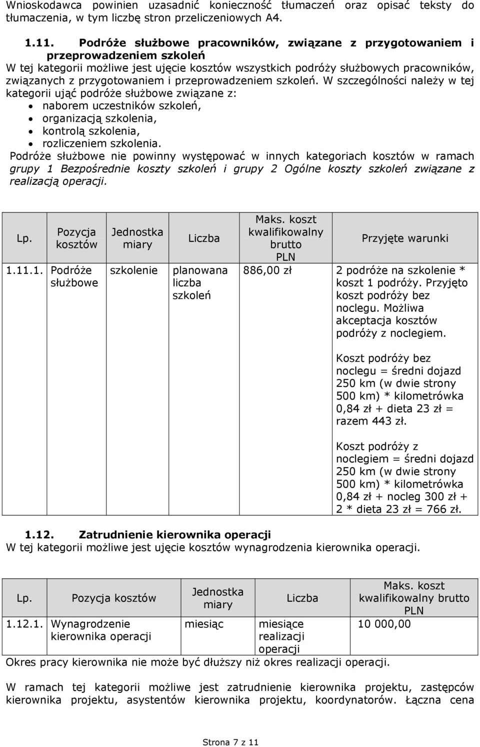 przeprowadzeniem szkoleń. W szczególności należy w tej kategorii ująć podróże służbowe związane z: naborem uczestników szkoleń, organizacją, kontrolą, rozliczeniem.