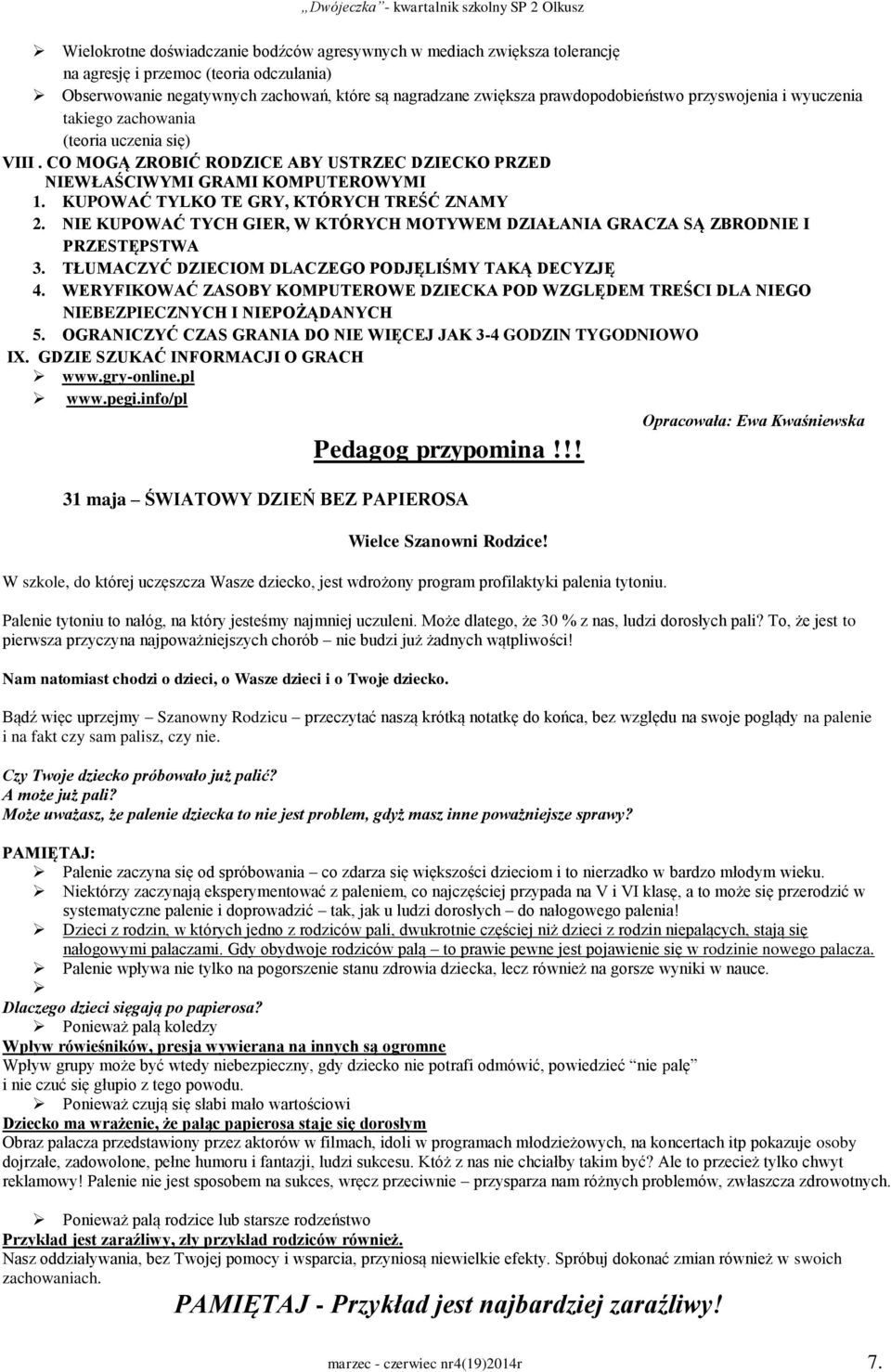 KUPOWAĆ TYLKO TE GRY, KTÓRYCH TREŚĆ ZNAMY 2. NIE KUPOWAĆ TYCH GIER, W KTÓRYCH MOTYWEM DZIAŁANIA GRACZA SĄ ZBRODNIE I PRZESTĘPSTWA 3. TŁUMACZYĆ DZIECIOM DLACZEGO PODJĘLIŚMY TAKĄ DECYZJĘ 4.