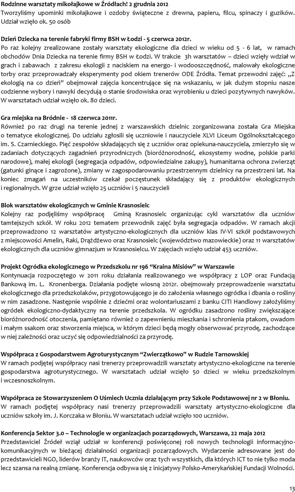 Po raz kolejny zrealizowane zostały warsztaty ekologiczne dla dzieci w wieku od 5-6 lat, w ramach obchodów Dnia Dziecka na terenie firmy BSH w Łodzi.