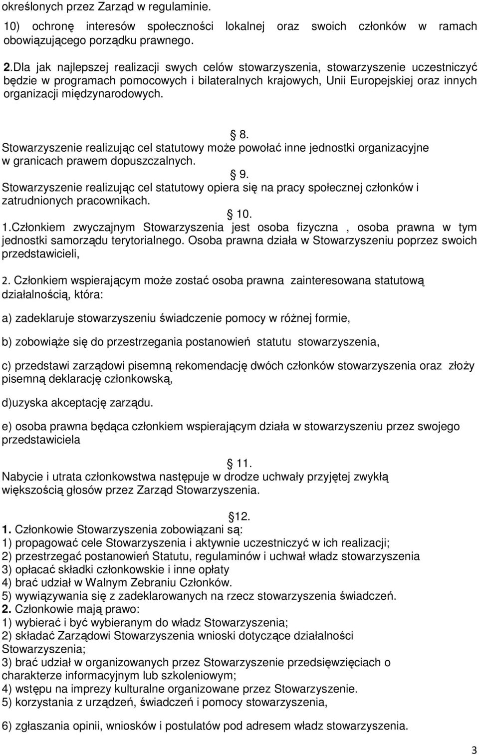 międzynarodowych. 8. Stowarzyszenie realizując cel statutowy moŝe powołać inne jednostki organizacyjne w granicach prawem dopuszczalnych. 9.