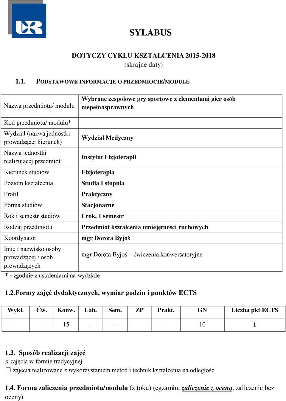 (nazwa jednostki prowadzącej kierunek) Nazwa jednostki realizującej przedmiot Kierunek studiów Poziom kształcenia Profil Forma studiów Rok i semestr studiów Rodzaj przedmiotu Koordynator Imię i