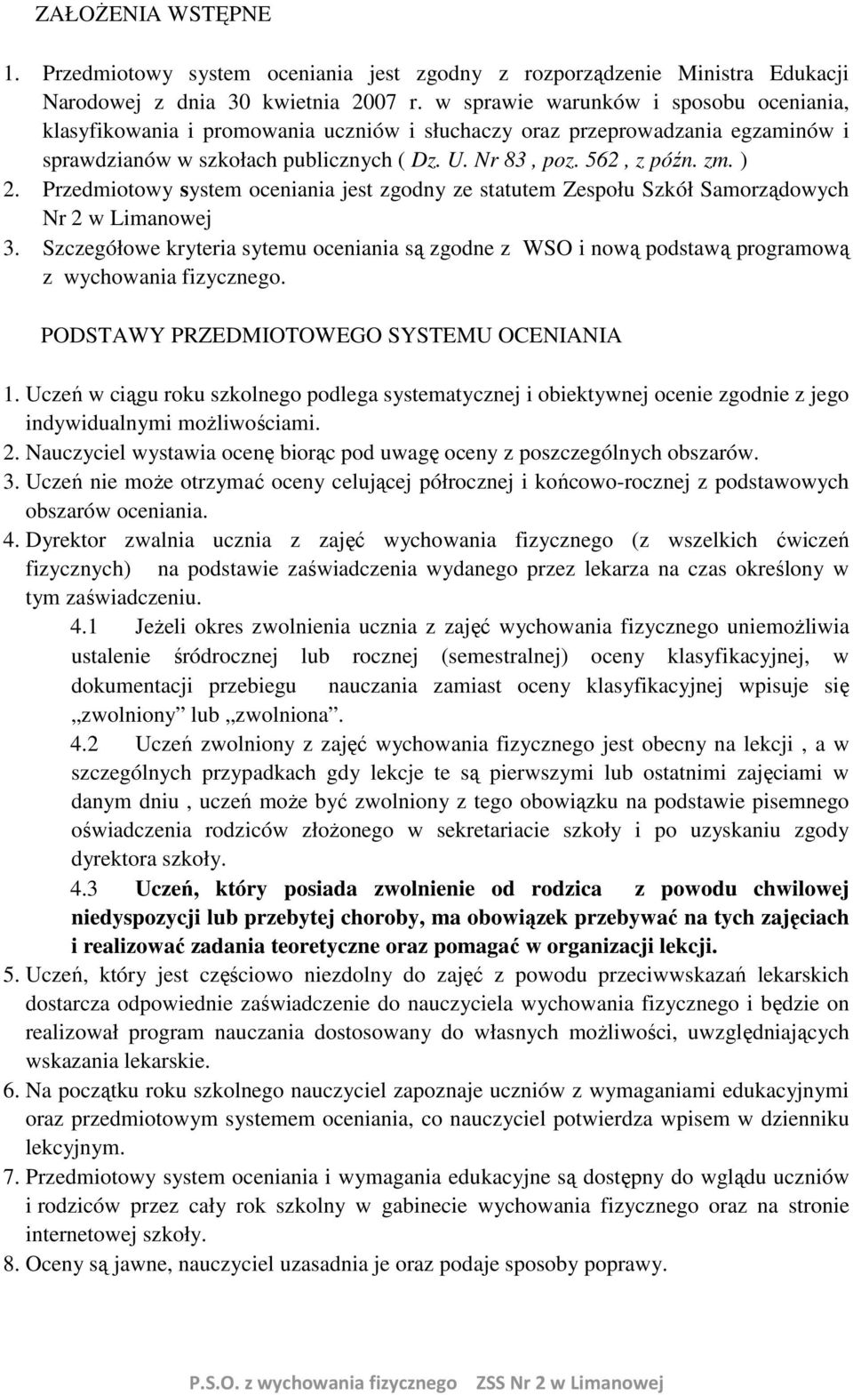 Przedmiotowy system oceniania jest zgodny ze statutem Zespołu Szkół Samorządowych Nr 2 w Limanowej 3.