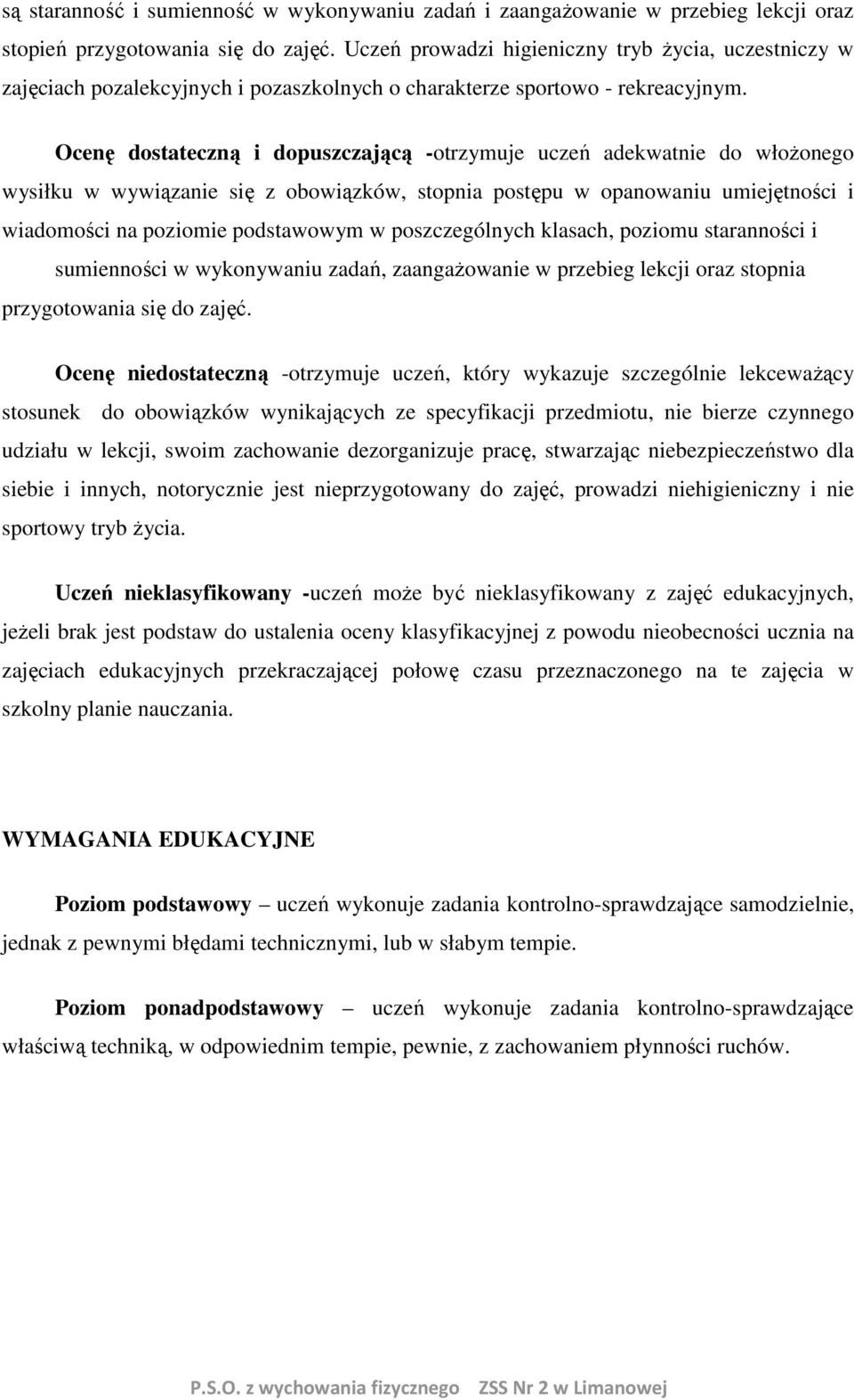 Ocenę dostateczną i dopuszczającą -otrzymuje uczeń adekwatnie do włożonego wysiłku w wywiązanie się z obowiązków, stopnia postępu w opanowaniu umiejętności i wiadomości na poziomie podstawowym w