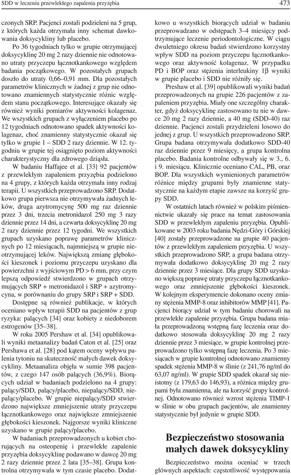 W pozostałych grupach doszło do utraty 0,66 0,91 mm. Dla pozostałych parametrów klinicznych w żadnej z grup nie odno towano znamiennych statystycznie różnic wzglę dem stanu początkowego.