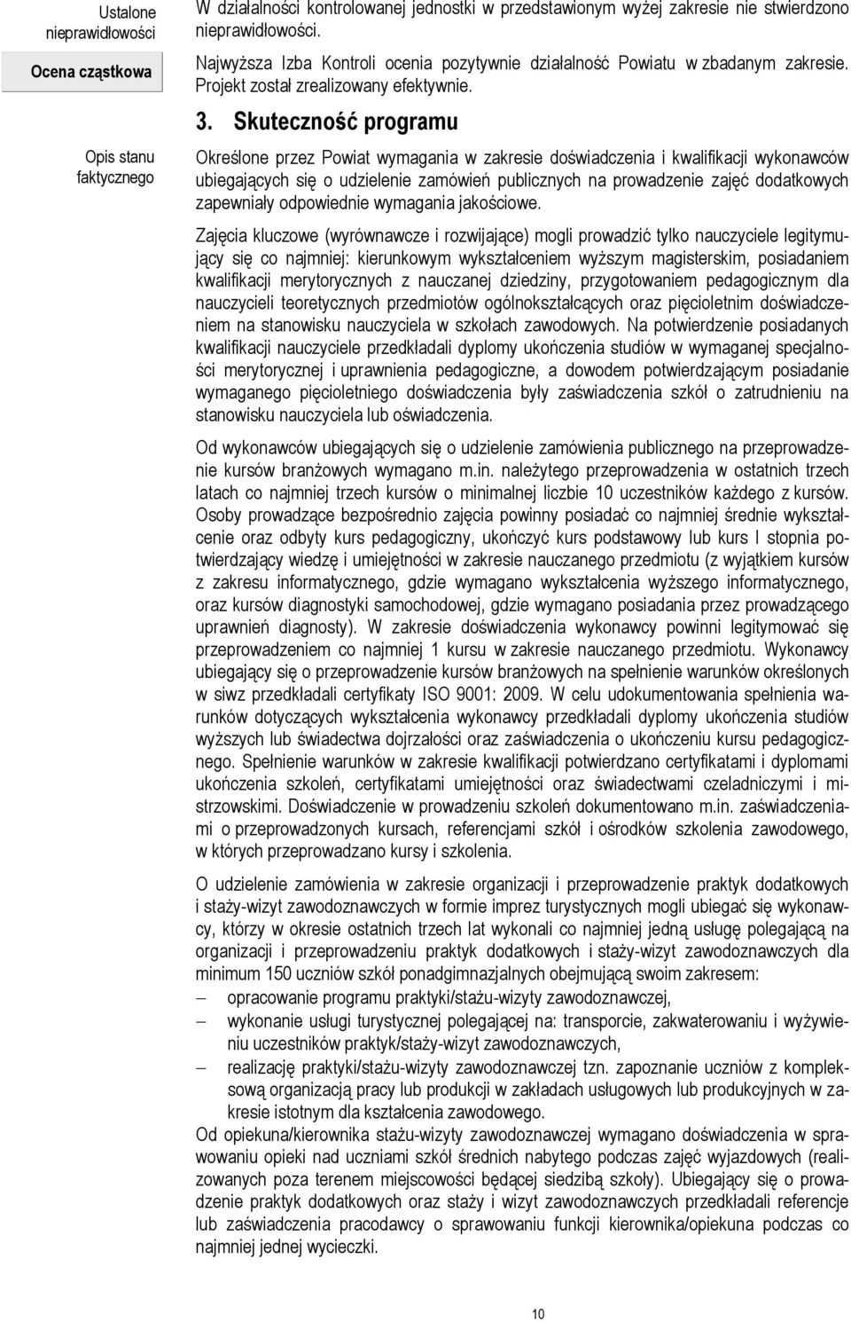 Skuteczność programu Określone przez Powiat wymagania w zakresie doświadczenia i kwalifikacji wykonawców ubiegających się o udzielenie zamówień publicznych na prowadzenie zajęć dodatkowych zapewniały