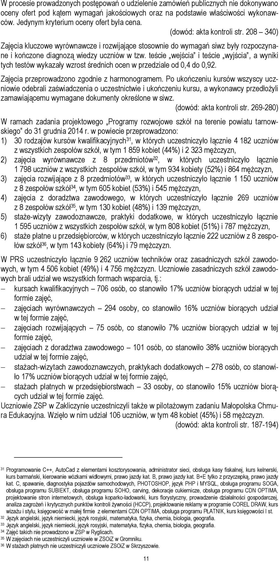 208 340) Zajęcia kluczowe wyrównawcze i rozwijające stosownie do wymagań siwz były rozpoczynane i kończone diagnozą wiedzy uczniów w tzw.