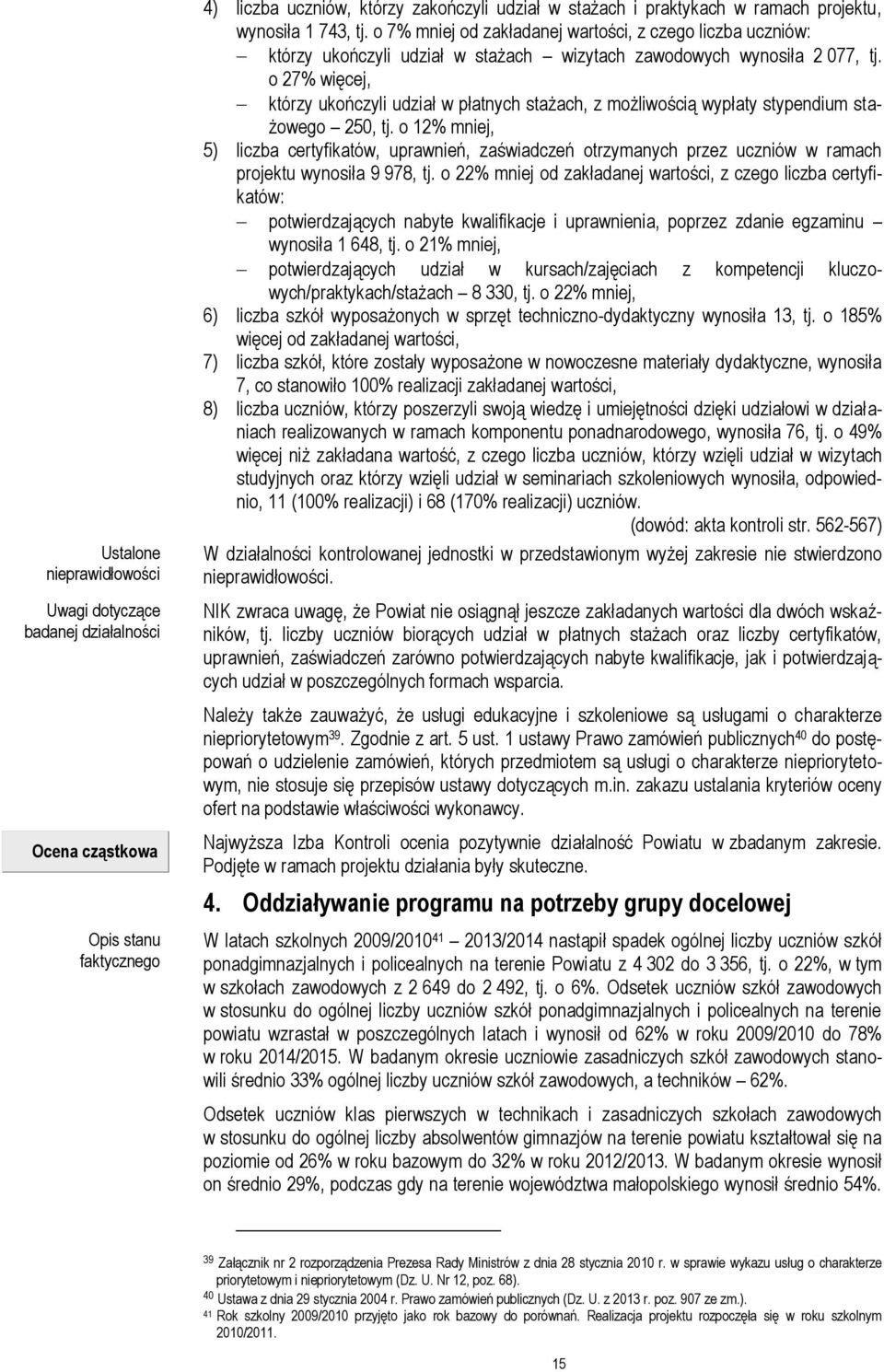 o 27% więcej, którzy ukończyli udział w płatnych stażach, z możliwością wypłaty stypendium stażowego 250, tj.