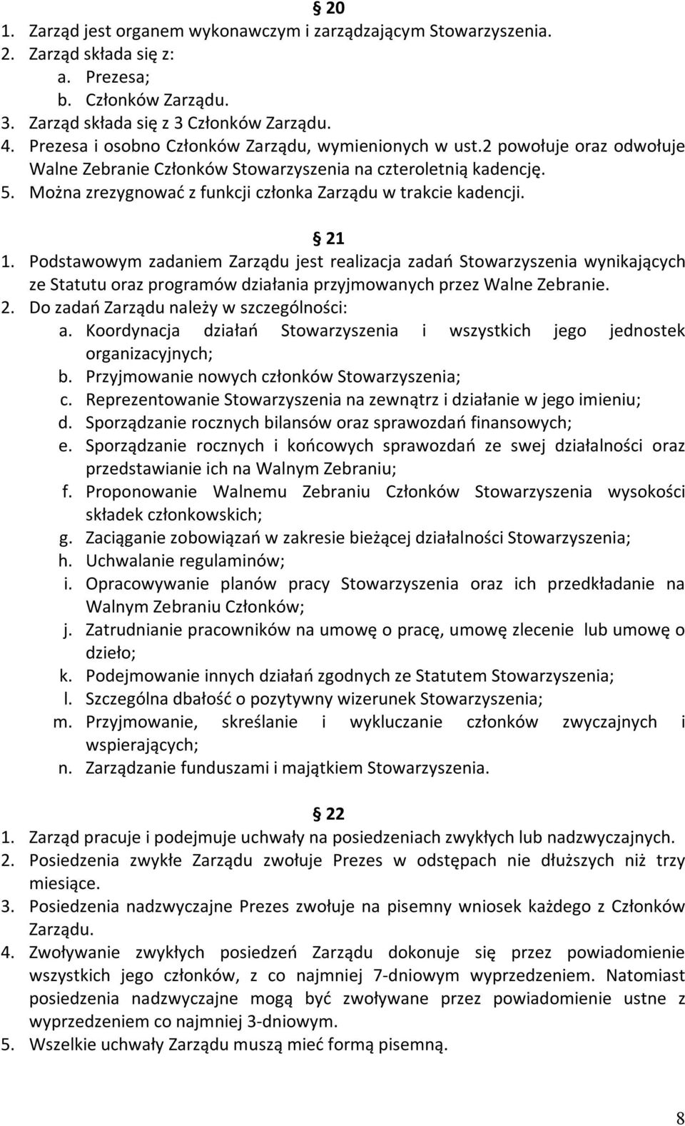 Można zrezygnować z funkcji członka Zarządu w trakcie kadencji. 21 1.