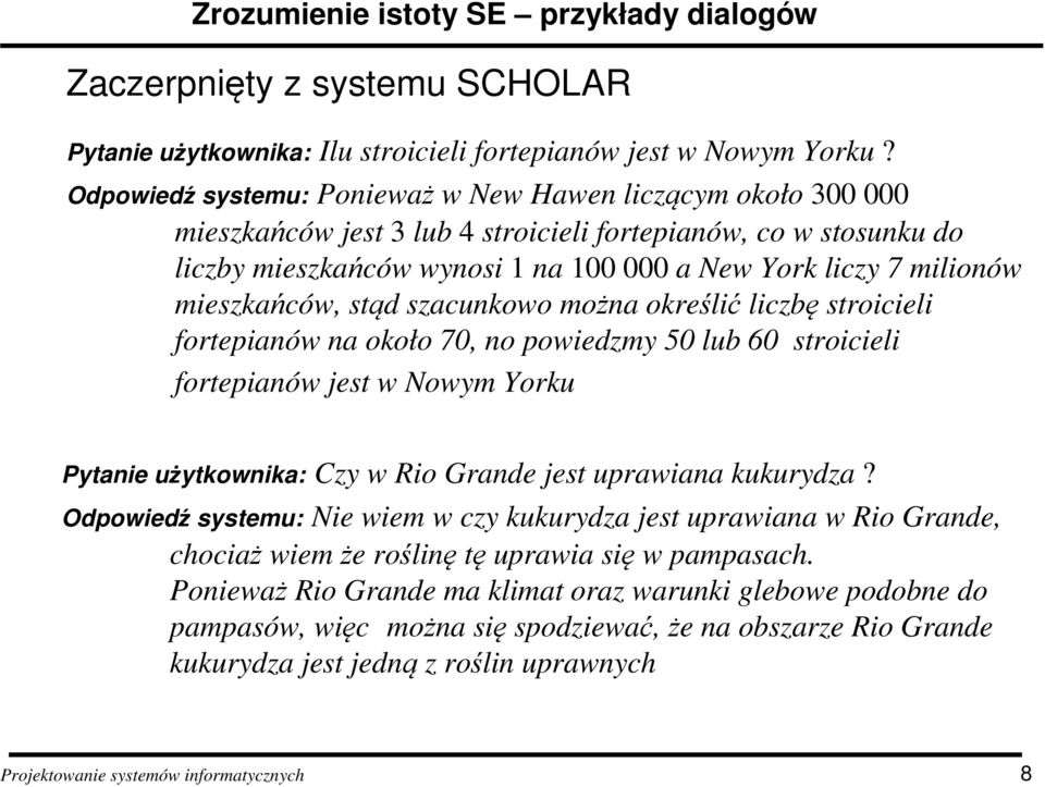 mieszkańców, stąd szacunkowo można określić liczbę stroicieli fortepianów na około 70, no powiedzmy 50 lub 60 stroicieli fortepianów jest w Nowym Yorku Pytanie użytkownika: Czy w Rio Grande jest