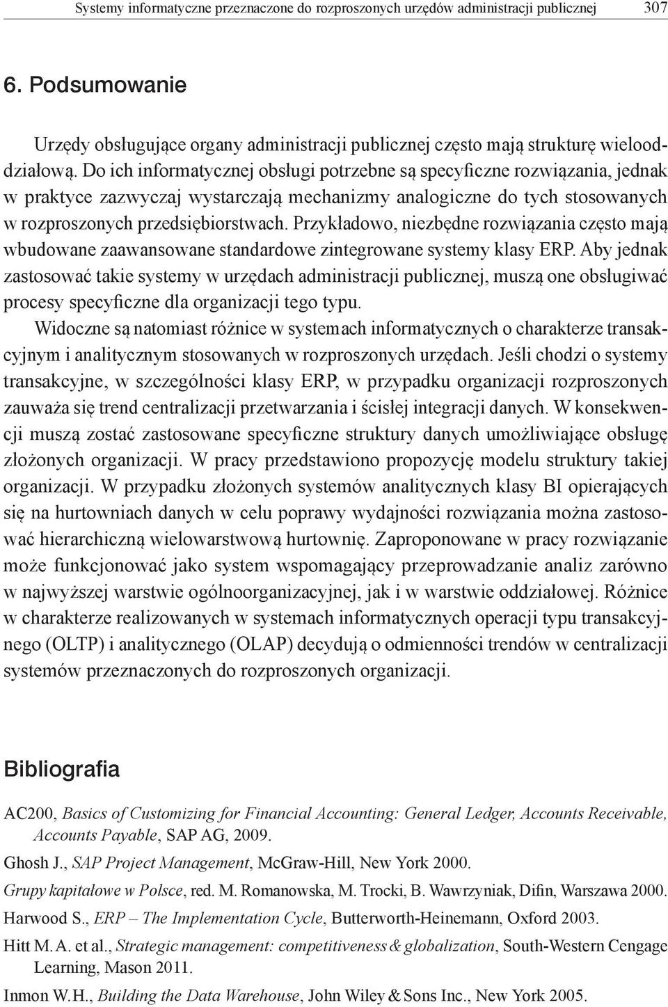 Przykładowo, niezbędne rozwiązania często mają wbudowane zaawansowane standardowe zintegrowane systemy klasy ERP.