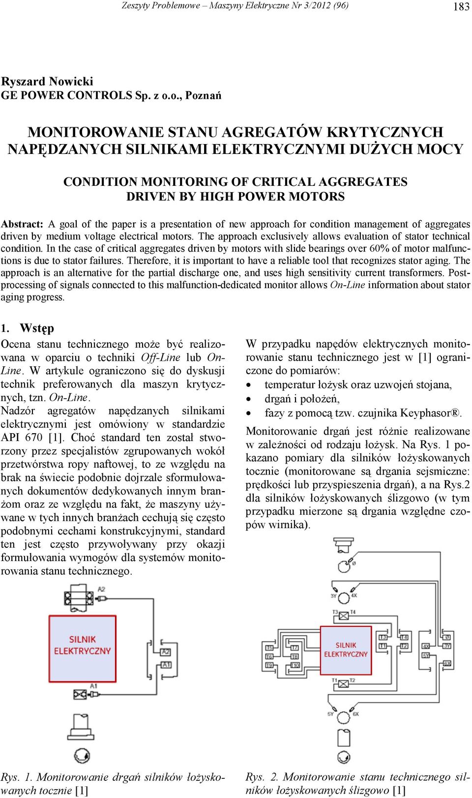 MONITORING OF CRITICAL AGGREGATES DRIVEN BY HIGH POWER MOTORS Abstract: A goal of the paper is a presentation of new approach for condition management of aggregates driven by medium voltage