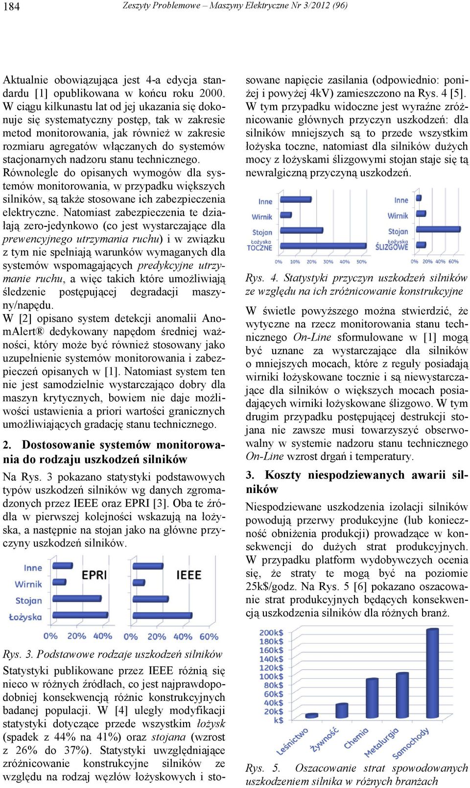 nadzoru stanu technicznego. Równolegle do opisanych wymogów dla systemów monitorowania, w przypadku większych silników, są takŝe stosowane ich zabezpieczenia elektryczne.