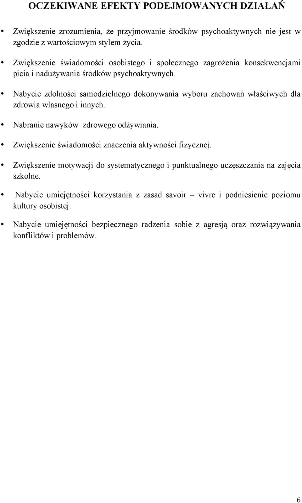 Nabycie zdolności samodzielnego dokonywania wyboru zachowań właściwych dla zdrowia własnego i innych. Nabranie nawyków zdrowego odżywiania.