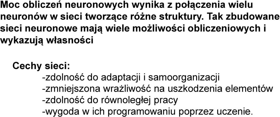 Tak zbudowane sieci neuronowe mają wiele możliwości obliczeniowych i wykazują własności