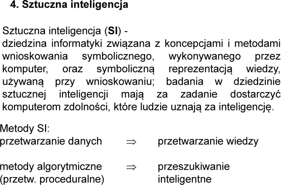 wnioskowaniu; badania w dziedzinie sztucznej inteligencji mają za zadanie dostarczyć komputerom zdolności, które ludzie