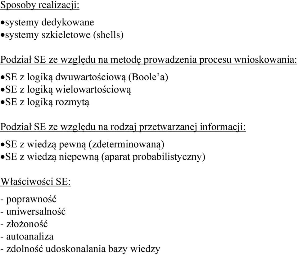 SE ze względu na rodzaj przetwarzanej informacji: SE z wiedzą pewną (zdeterminowaną) SE z wiedzą niepewną (aparat