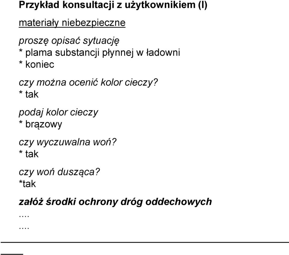 proszę opisać sytuację * plama substancji płynnej w ładowni * koniec czy