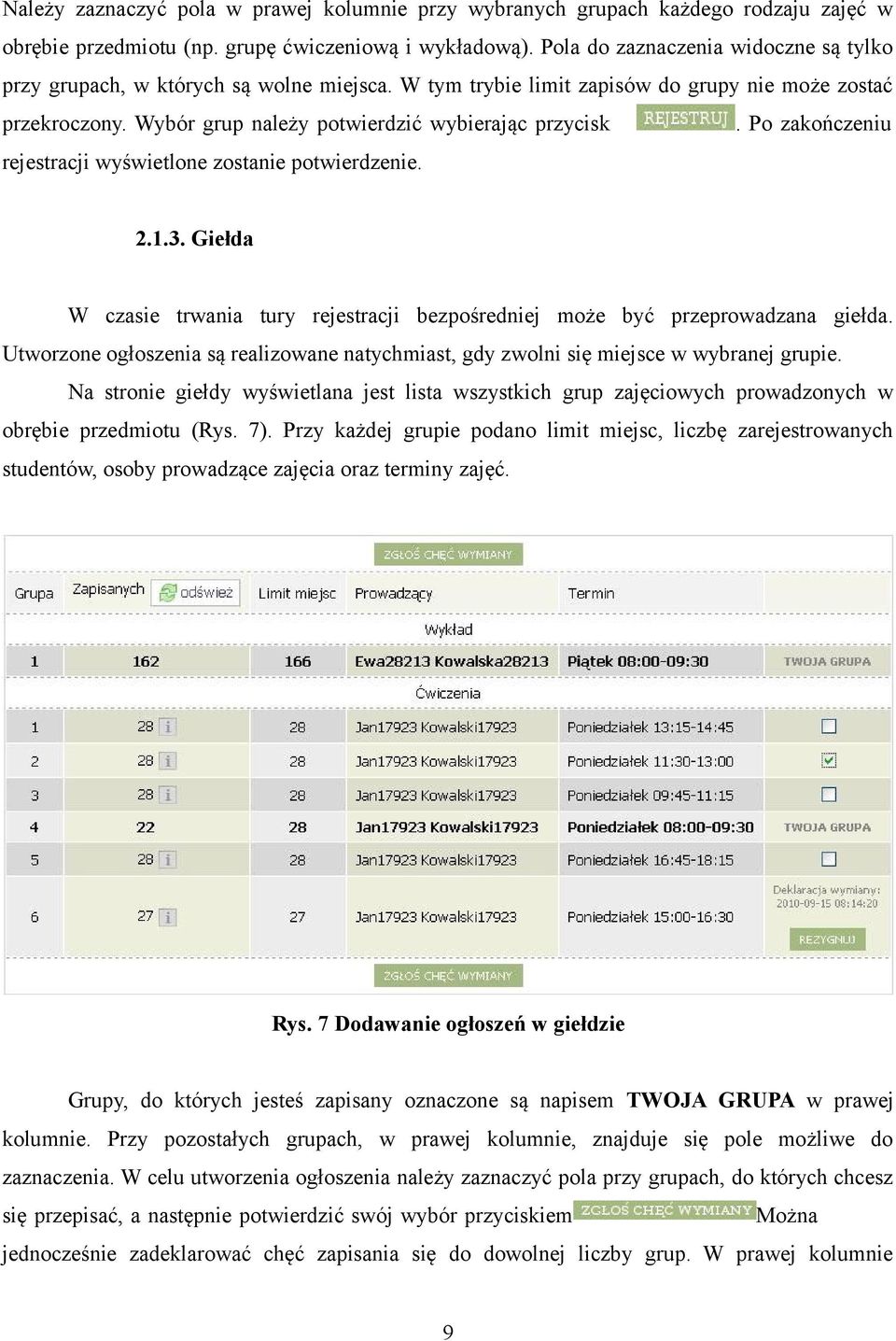 Po zakończeniu rejestracji wyświetlone zostanie potwierdzenie. 2.1.3. Giełda W czasie trwania tury rejestracji bezpośredniej może być przeprowadzana giełda.