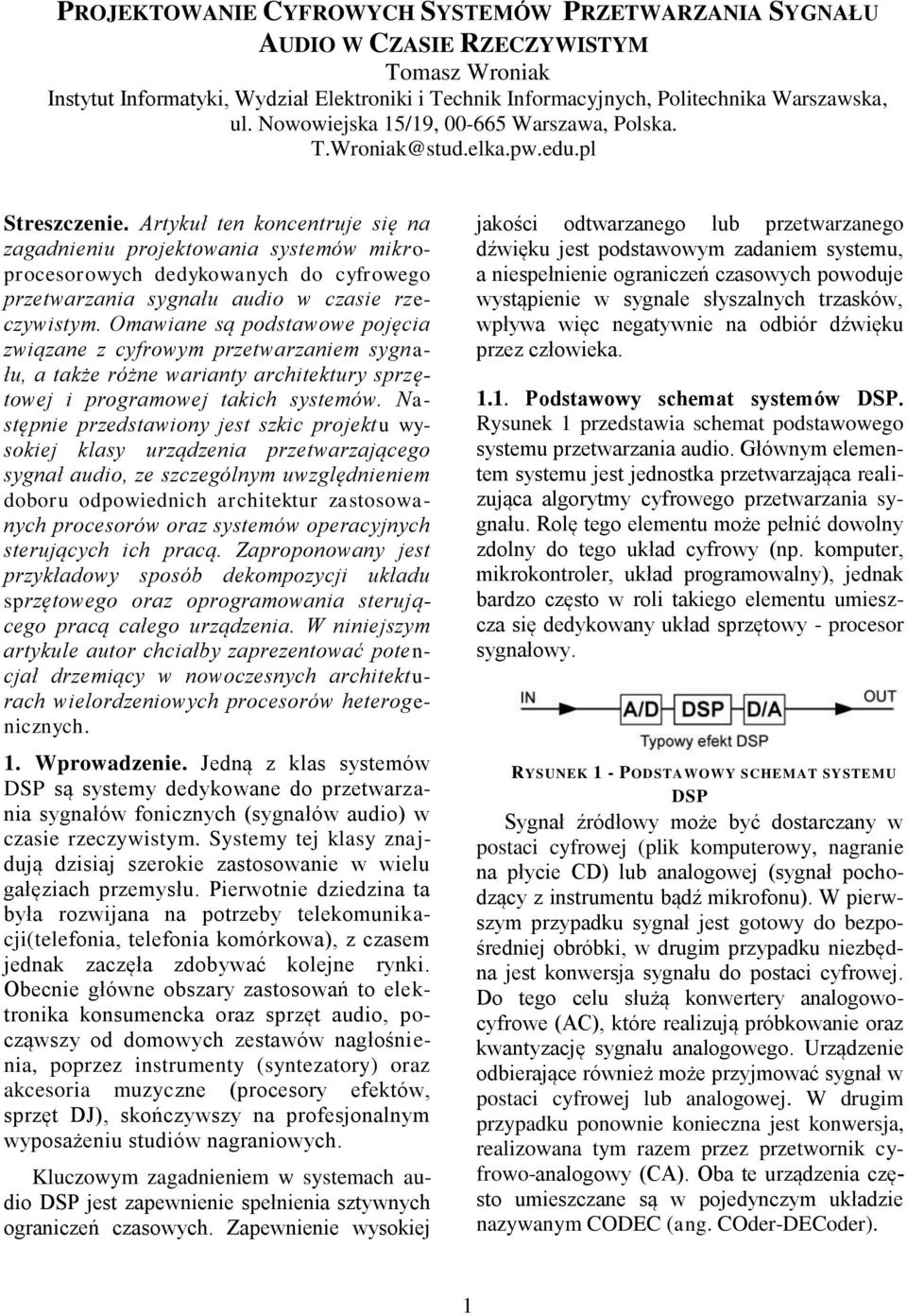 Artykuł ten koncentruje się na zagadnieniu projektowania systemów mikroprocesorowych dedykowanych do cyfrowego przetwarzania sygnału audio w czasie rzeczywistym.