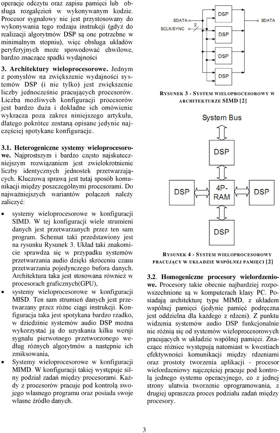 spowodować chwilowe, bardzo znaczące spadki wydajności 3. Architektury wieloprocesorowe.