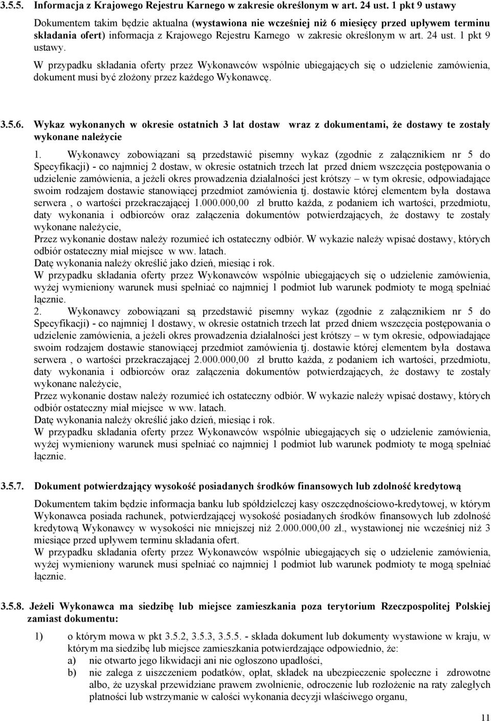 24 ust. 1 pkt 9 ustawy. W przypadku składania oferty przez Wykonawców wspólnie ubiegających się o udzielenie zamówienia, dokument musi być złożony przez każdego Wykonawcę. 3.5.6.