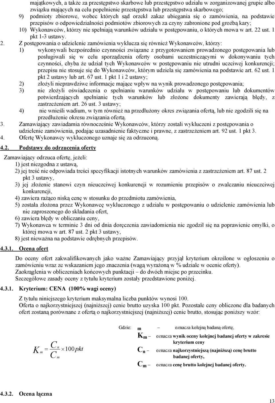 spełniają warunków udziału w postępowaniu, o których mowa w art. 22