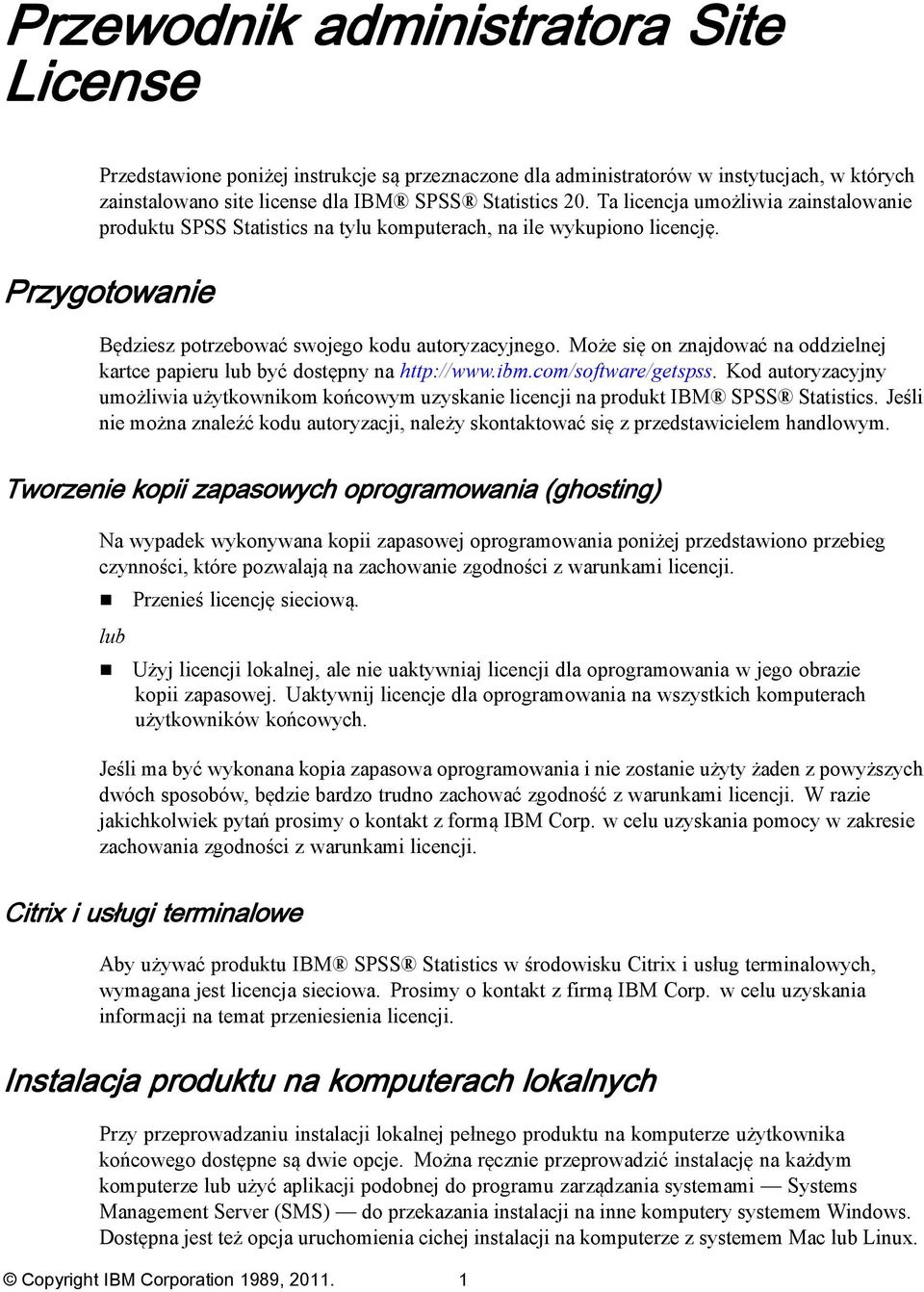 Może się on znajdować na oddzielnej kartce papieru lub być dostępny na http://www.ibm.com/software/getspss.