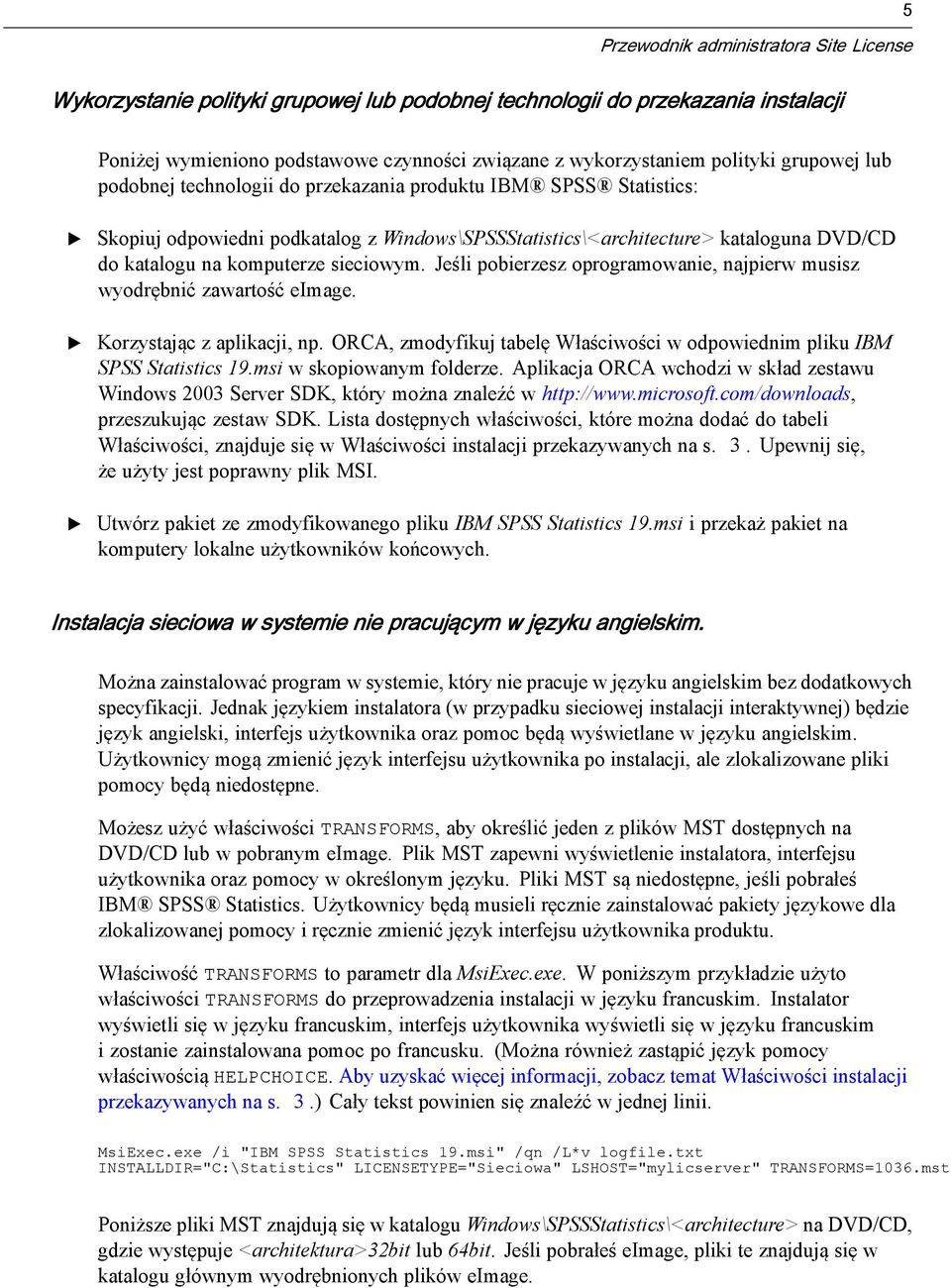 sieciowym. Jeśli pobierzesz oprogramowanie, najpierw musisz wyodrębnić zawartość eimage. Korzystając z aplikacji, np. ORCA, zmodyfikuj tabelę Właściwości w odpowiednim pliku IBM SPSS Statistics 19.