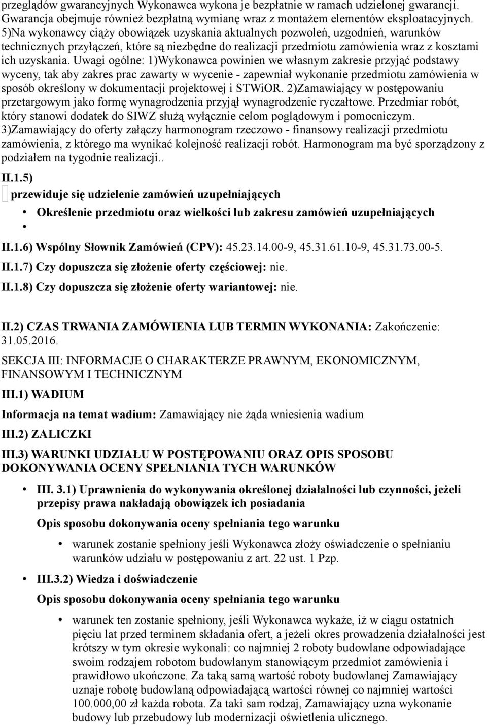 Uwagi ogólne: 1)Wykonawca powinien we własnym zakresie przyjąć podstawy wyceny, tak aby zakres prac zawarty w wycenie - zapewniał wykonanie przedmiotu zamówienia w sposób określony w dokumentacji